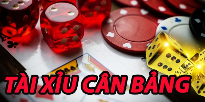 Khám phá cách chơi Tài Xỉu Cân Bằng