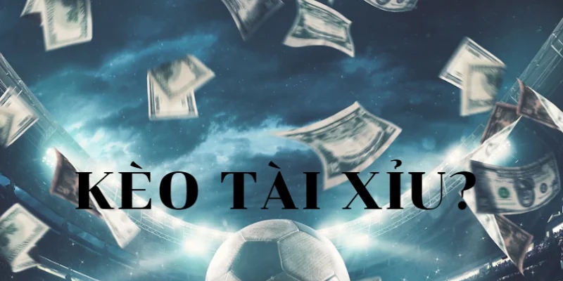 Nắm bắt thật kỹ thông tin về kèo Tài Xỉu