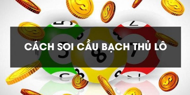 Hướng dẫn để soi cầu bạch thủ lô về cả cặp dễ ăn nhất