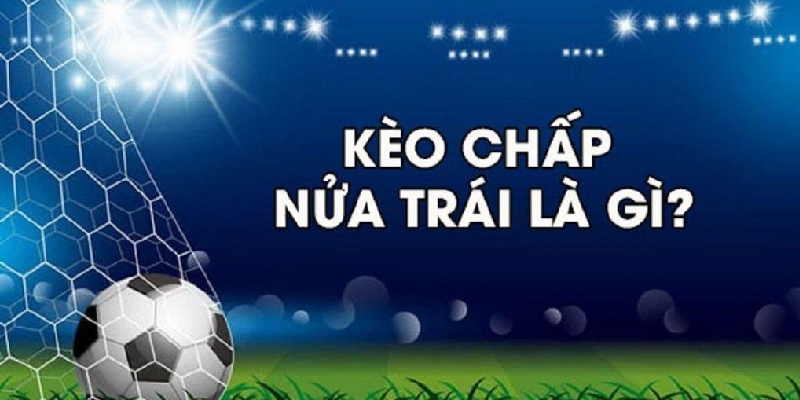 kèo chấp nửa trái