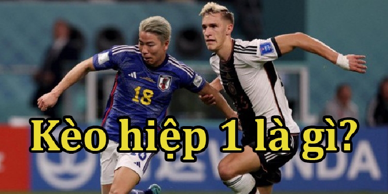 kèo hiệp 1 là gì